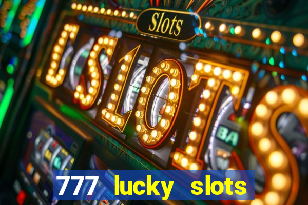 777 lucky slots online casino