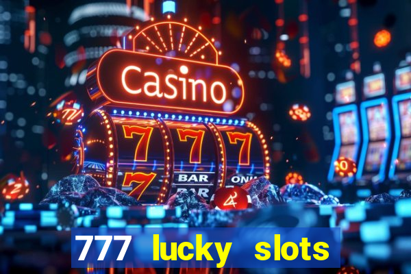 777 lucky slots online casino