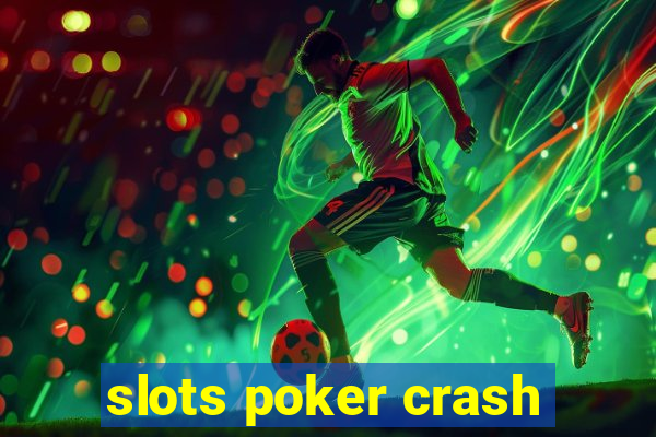 slots poker crash