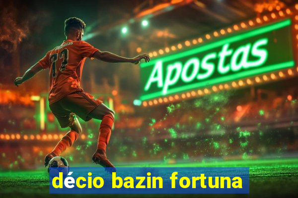 décio bazin fortuna