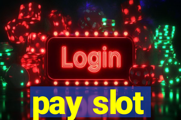 pay slot