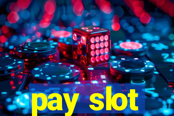 pay slot