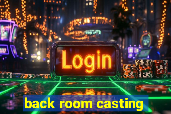 back room casting