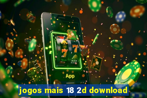 jogos mais 18 2d download