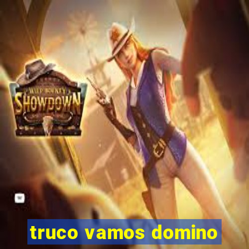 truco vamos domino