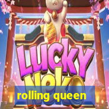 rolling queen