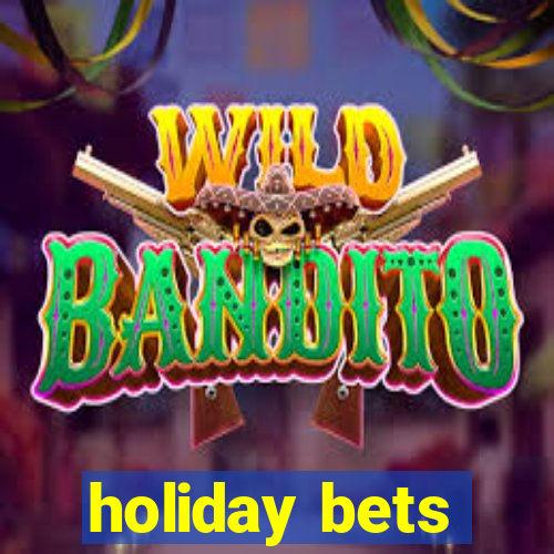 holiday bets