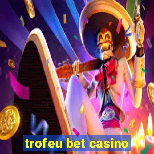 trofeu bet casino