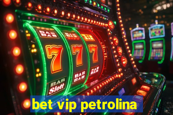 bet vip petrolina