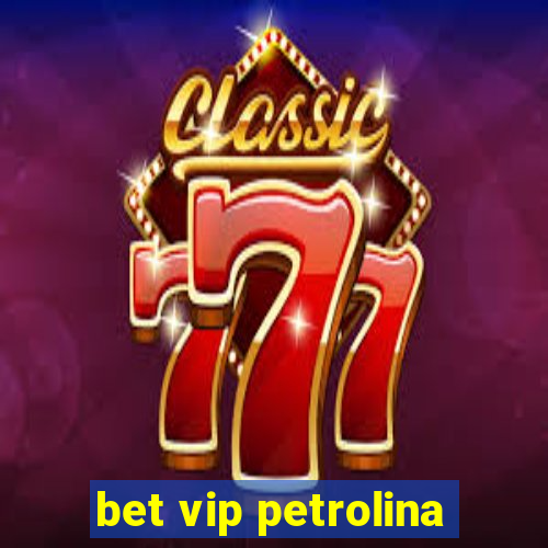 bet vip petrolina