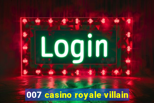 007 casino royale villain