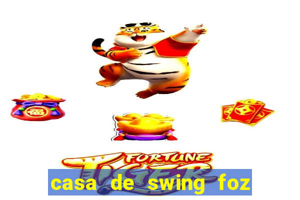 casa de swing foz do igua鑾絬