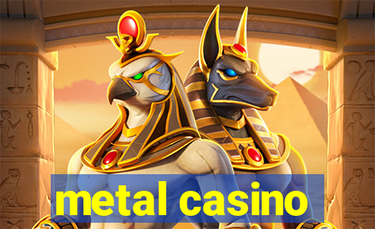 metal casino