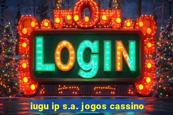 iugu ip s.a. jogos cassino