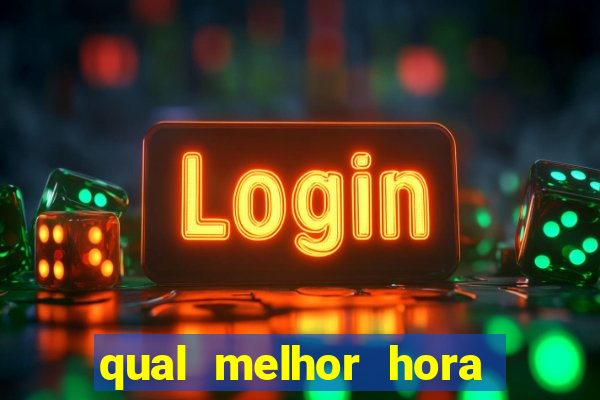 qual melhor hora para jogar fortune tiger