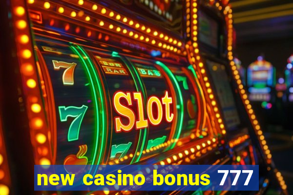 new casino bonus 777