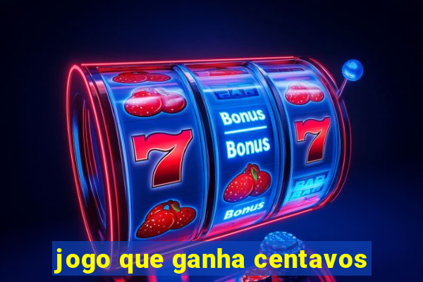 jogo que ganha centavos