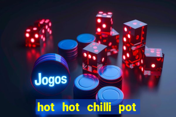 hot hot chilli pot slot free play