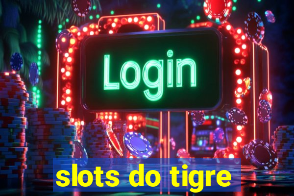 slots do tigre