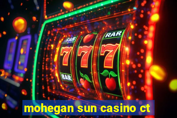 mohegan sun casino ct