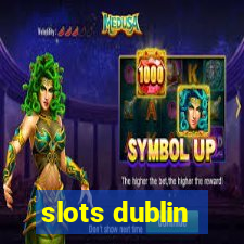 slots dublin