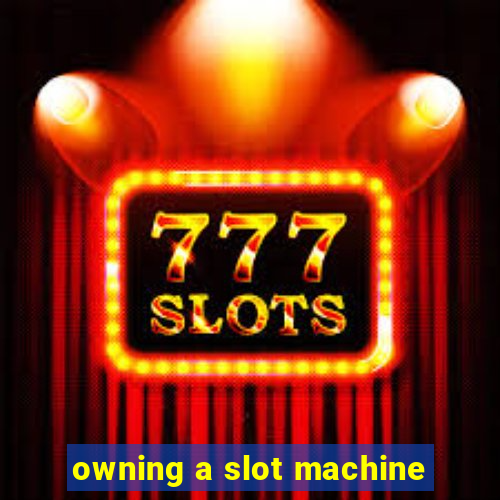 owning a slot machine