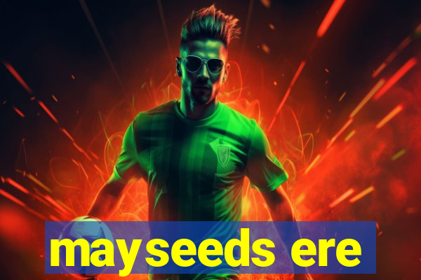 mayseeds ere