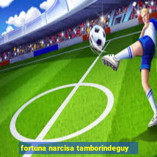 fortuna narcisa tamborindeguy