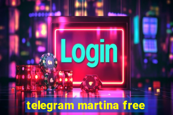 telegram martina free