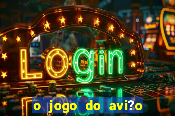 o jogo do avi?o que ganha dinheiro