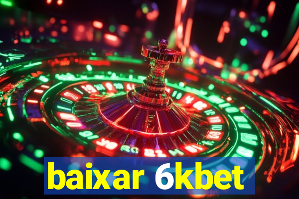 baixar 6kbet