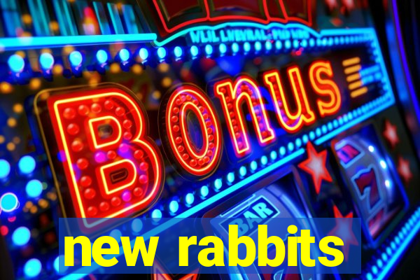 new rabbits