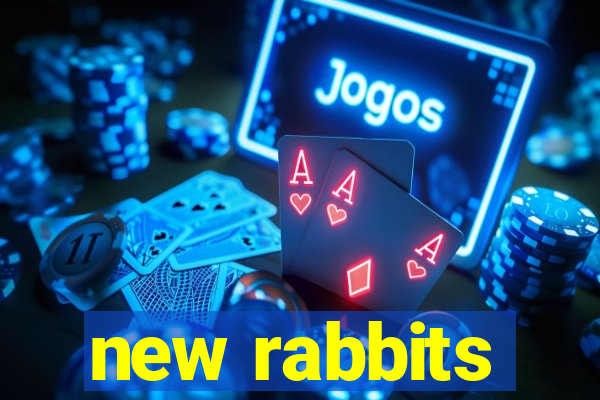 new rabbits