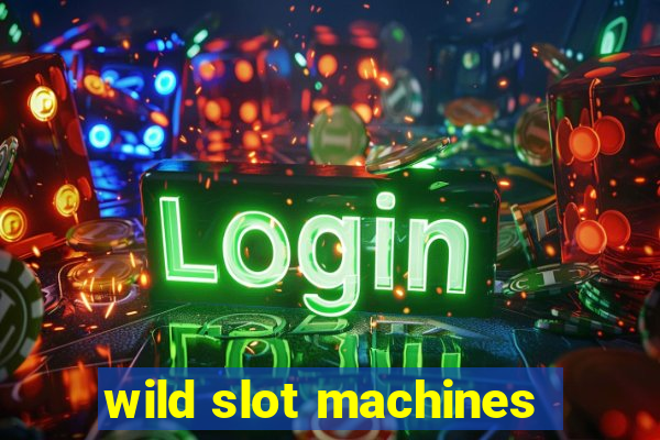 wild slot machines