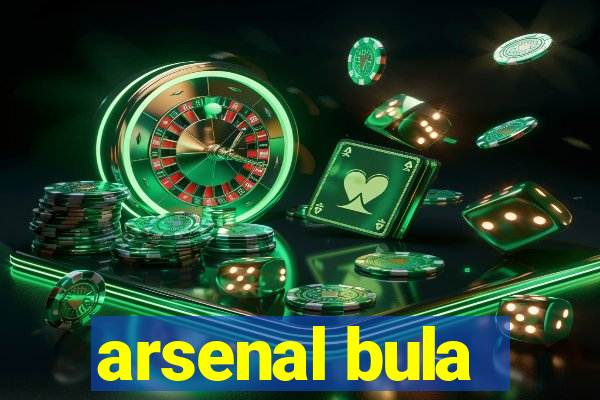 arsenal bula