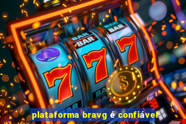 plataforma bravg é confiável