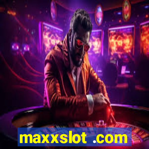 maxxslot .com