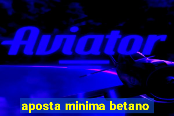 aposta minima betano