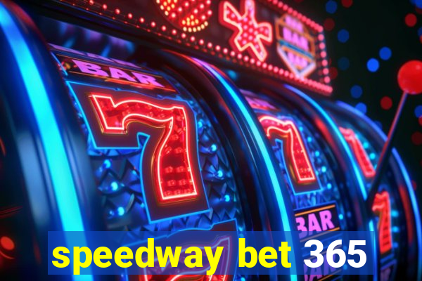 speedway bet 365