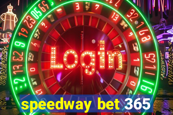 speedway bet 365