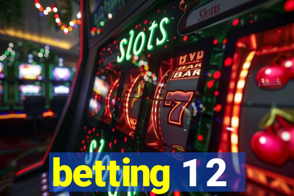 betting 1 2