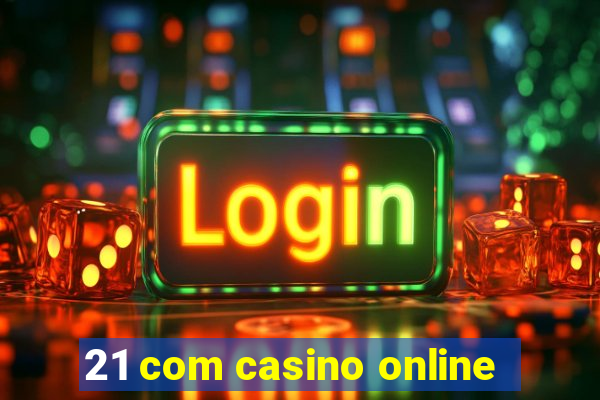 21 com casino online