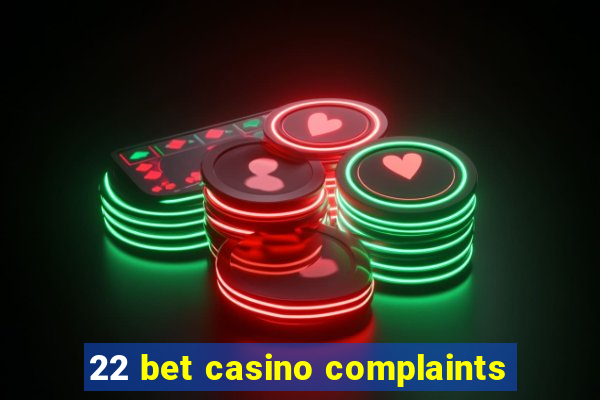 22 bet casino complaints