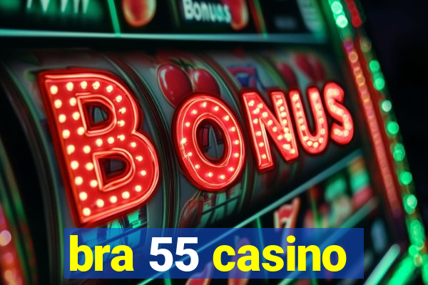 bra 55 casino