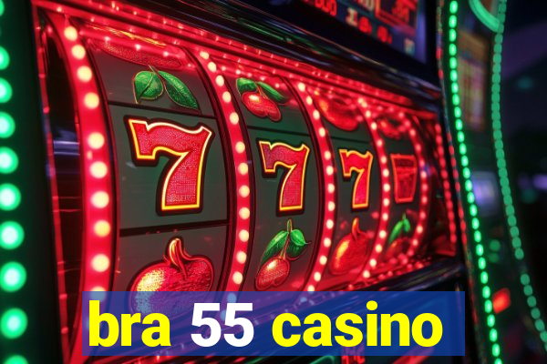 bra 55 casino