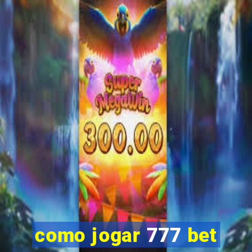 como jogar 777 bet