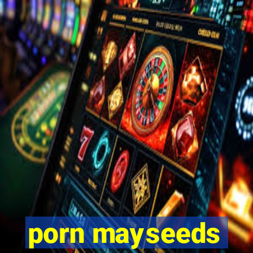 porn mayseeds