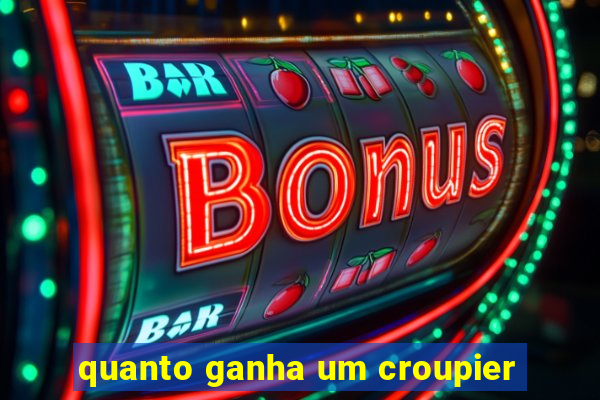 quanto ganha um croupier