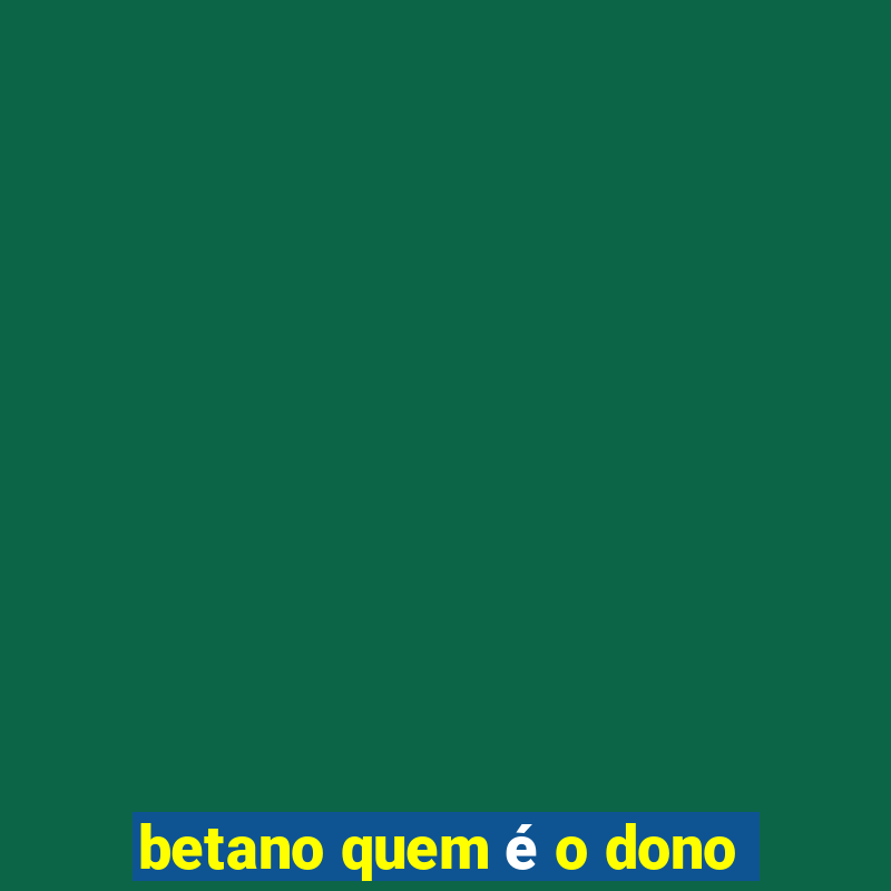 betano quem é o dono