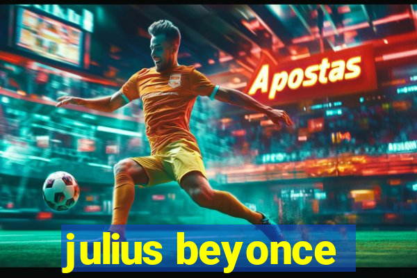 julius beyonce